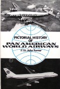 Pictorial History of Pan American World Airways  by TURNER, P. St. John 